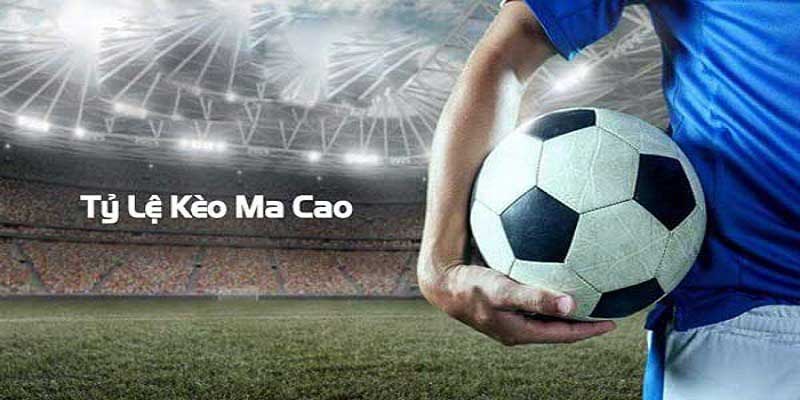 Kèo Ma Cao 7M Chuẩn Xác Nhất Hôm Nay - Cập Nhật Liên Tục